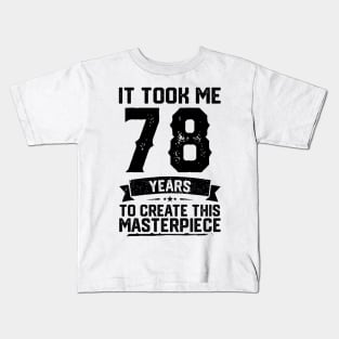 It Took Me 78 Years To Create This Masterpiece 78th Birthday Kids T-Shirt